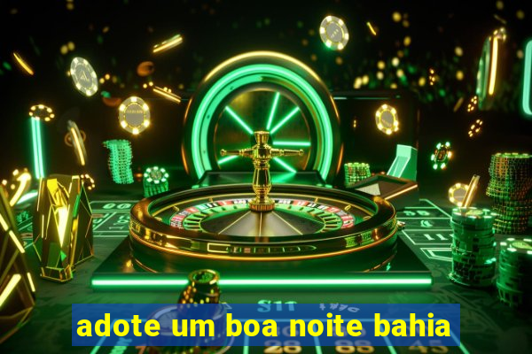 adote um boa noite bahia